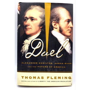 DUEL Alexander Hamilton Aaron Burr and the Future of America by Fleming 1st Ed